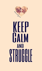 keep calm and struggle